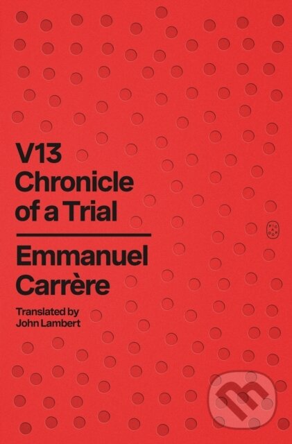 V13 (Chronicle of a Trial) - Emmanuel Carrere