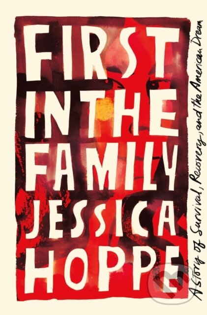 First in the Family (A Story of Survival, Recovery, and the American Dream)