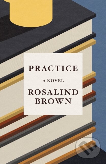 Kniha: Practice (Rosalind Brown). Farrar, Straus and Giroux, 2024