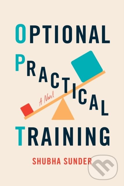 Optional Practical Training (A Novel) - Shubha Sunder