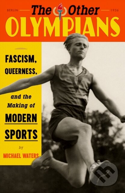 Other Olympians (Fascism, Queerness, and the Making of Modern Sports)
