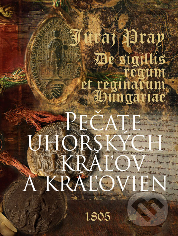 Kniha: Pečate uhorských kráľov a kráľovien (Juraj Pray). Perfekt, 2026
