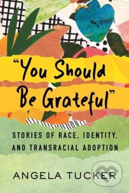 You Should Be Grateful (Stories of Race, Identity, and Transracial Adoption)