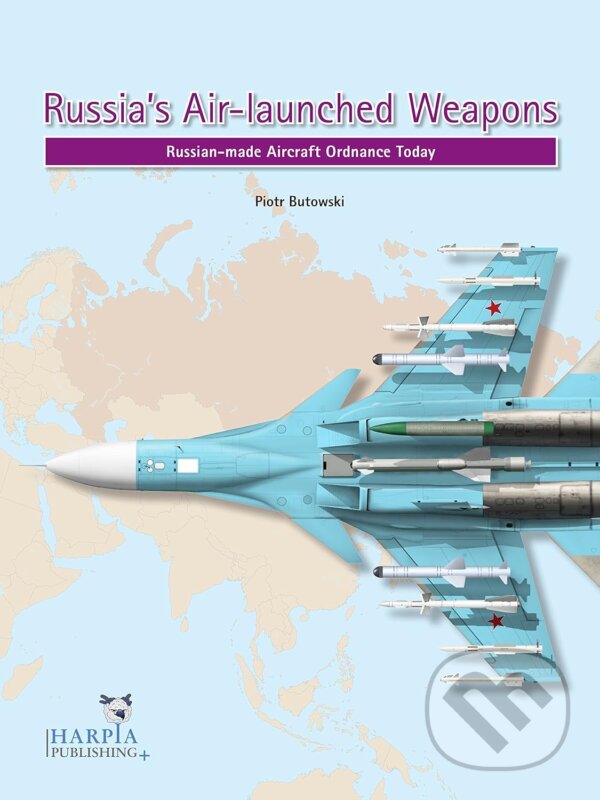 Kniha: Russias Air-Launched Weapons (Piotr Butowski). Harpia, 2017
