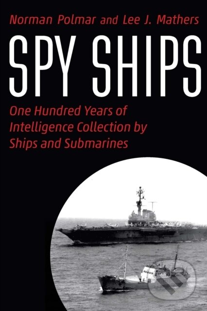Spy Ships (One Hundred Years of Intelligence Collection by Ships and Submarines)