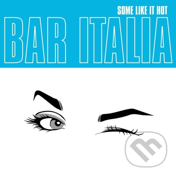 Bar Italia: Some Like It Hot - Bar Italia, Bar Italia