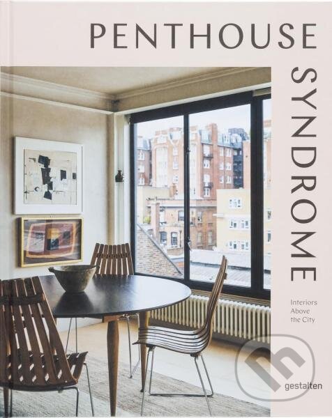 Penthouse Syndrome: Interiors Above the City - Gestalten