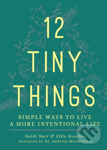 Kniha: 12 Tiny Things (Barr, Heidi, Roscher, Ellie, Michaelides a Dr. Andreas). Forpress, 2021