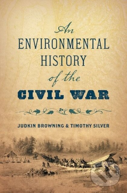 An Environmental History of the Civil War - Judkin Browning, Timothy Silver