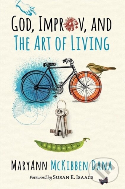 God Improv And The Art Of Living - MCKIBBEN DANA MARYA