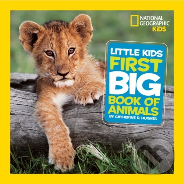 Little Kids First Big Book of Animals - Catherine D. Hughes, National Geographic Kids