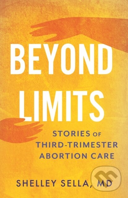 Beyond Limits (Stories of Third-Trimester Abortion Care)