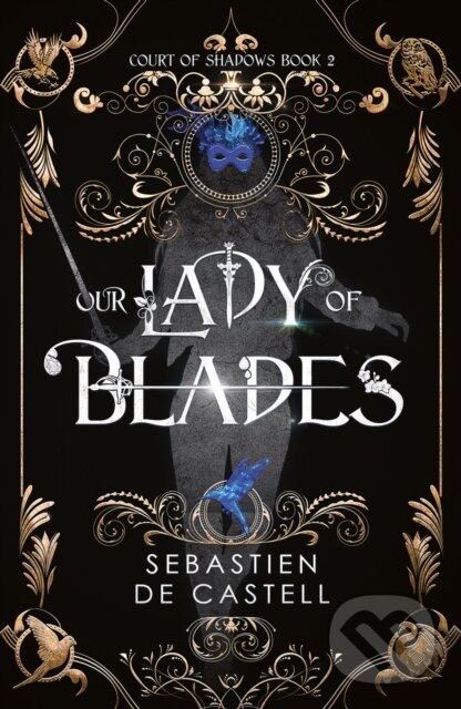Our Lady of Blades (A Court Of Shadows Novel, Perfect For Fans Of Joe Abercrombie, Scott Lynch and Richard Swan)