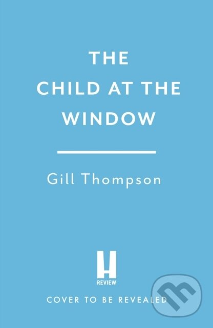 The Child at the Window (A powerful novel of love and sacrifice, inspired by true wartime events)