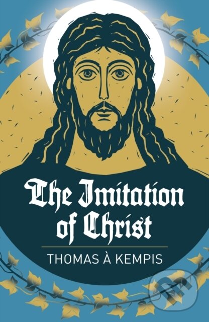 The Imitation of Christ - Thomas a Kempis,The Imitation of Christ - Thomas a Kempis
