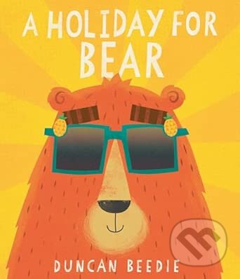 A Holiday for Bear (A hilarious, adventure-packed summer holiday read!)