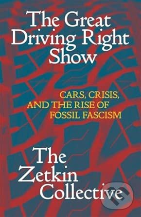 Kniha: The Great Driving Right Show (The Zetkin Collective). Verso, 2026