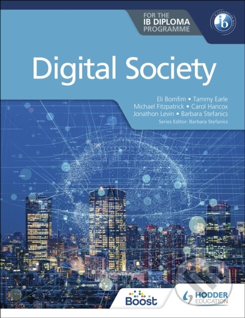 Kniha: DIGITAL SOCIETY FOR IB (HACHETTE) (Barbara Stefanics, Tammy Earle, Michael Fitzpatrick, Jonathon Levin, Eli Bomfim a Carol Hancox). , 2022