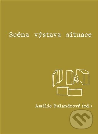 Kniha: Scéna - výstava - situace (Amálie Bulandrová). UMPRUM, 2026