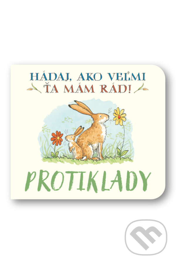 Kniha: Hádaj, ako veľmi ťa mám rád! - Protiklady (Svojtka&Co.). Svojtka&Co., 2026