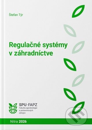 Kniha: Regulačné systémy v záhradníctve (Štefan Týr). Slovenská poľnohospodárska univerzita v Nitre, 2026