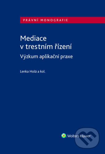 Kniha: Mediace v trestním řízení (Lenka Holá, David Fiedor, Filip Kovařík a Jan Šlesinger). Wolters Kluwer, 2026