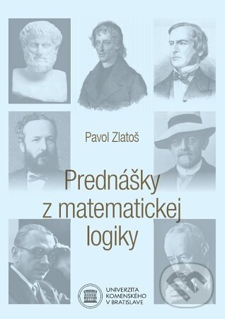 Kniha: Prednášky z matematickej logiky (Pavol Zlatoš). Univerzita Komenského Bratislava, 2025