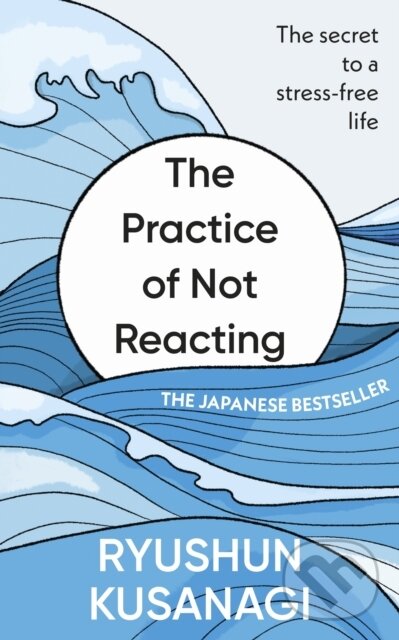 The Practice of Not Reacting (The secret to a stress-free life)