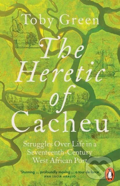 The Heretic of Cacheu (Struggles over Life in a Seventeenth-Century West African Port),The Heretic of Cacheu (Struggles over Life in a Seventeenth-Cen