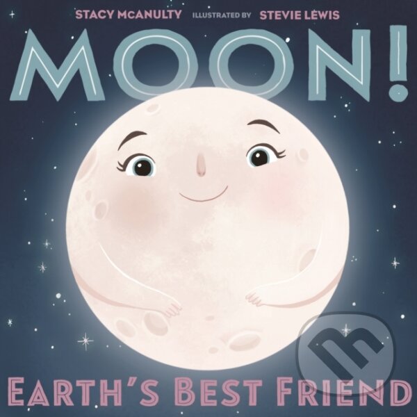 Kniha: Moon! Earth's Best Friend (Stacy McAnulty). , 2019