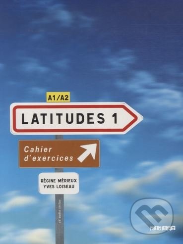 Levně Latitudes 1: Cahier d'exercices A1/A2 - Régine Mérieux, Yves Loiseau - kniha z kategorie Jazykové učebnice a slovníky