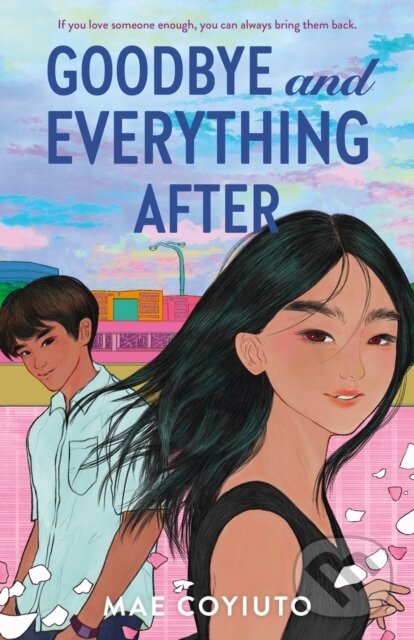 Goodbye and Everything After - Mae Coyiuto