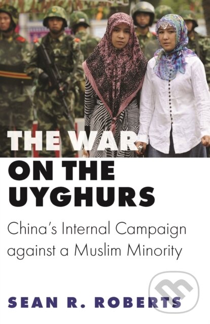 War on the Uyghurs (China's Internal Campaign against a Muslim Minority)