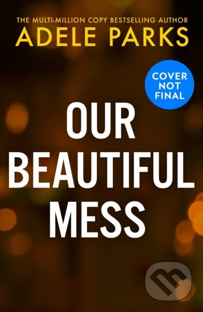 Kniha: Our Beautiful Mess (Adele Parks). HQ, 2025