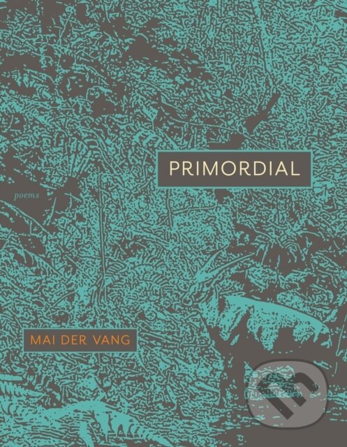 Kniha: Primordial (Mai Der Vang). Graywolf, 2025