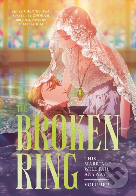 Kniha: The Broken Ring: This Marriage Will Fail Anyway, Volume 3 (CHACHA KIM). Cornerstone, 2026