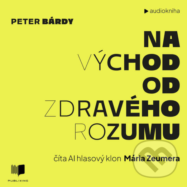 Audiokniha: Na východ od zdravého rozumu (Peter Bárdy). Publixing Ltd, 2026