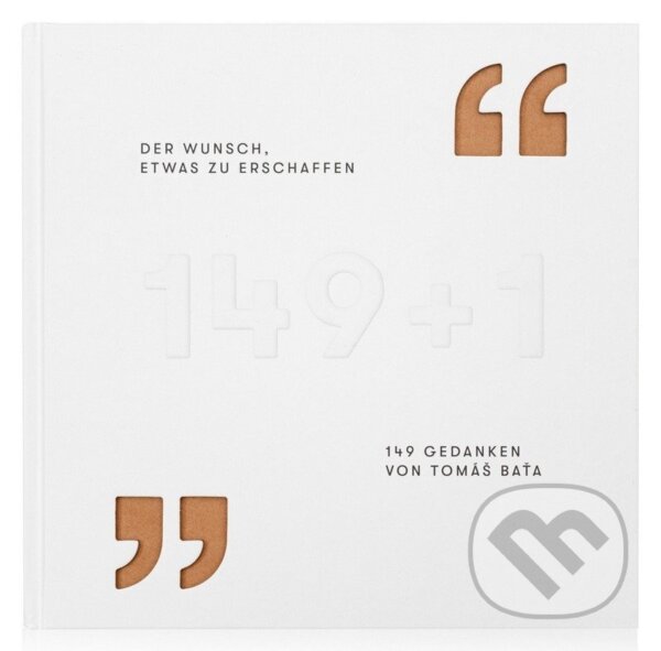 Der Wunsch, etwas zu erschaffen - 149 Gedanken von Tomáš Baťa