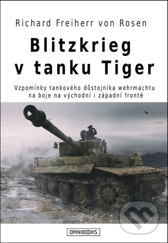 Kniha: Blitzkrieg v tanku Tiger (von Rosen Richard Freiherr). Omnibooks, 2017