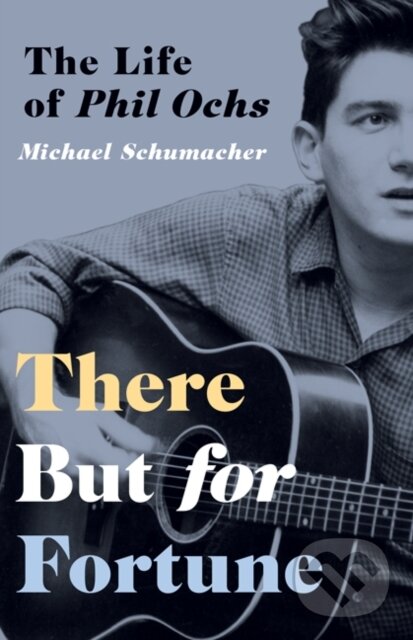 There But for Fortune (The Life of Phil Ochs) - Michael Schumacher,There But for Fortune (The Life of Phil Ochs) - Michael Schumacher - kniha z katego