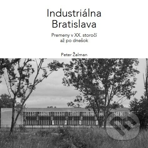 Kniha: Industriálna Bratislava (Peter Žalman). , 2026