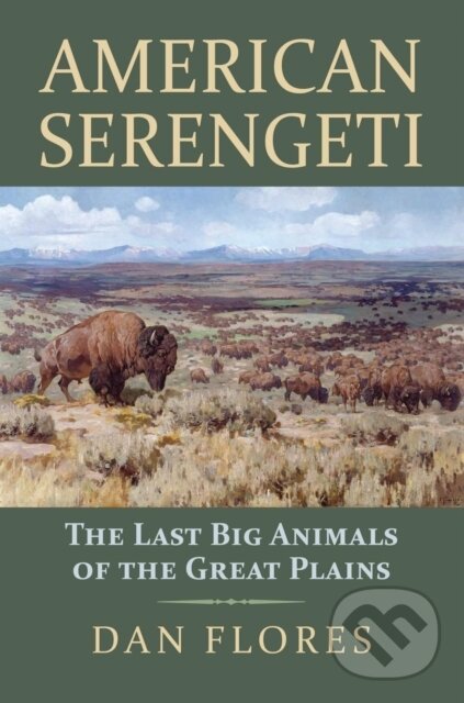 Kniha: American Serengeti (Dan Flores). , 2017