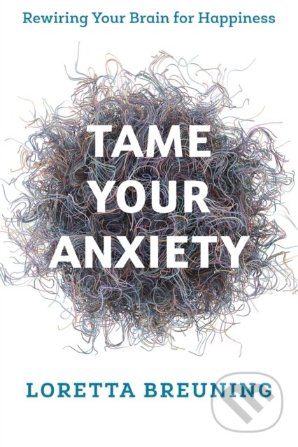 Kniha: Tame Your Anxiety (Loretta Graziano Breuning). Rowman & Littlefield, 2019