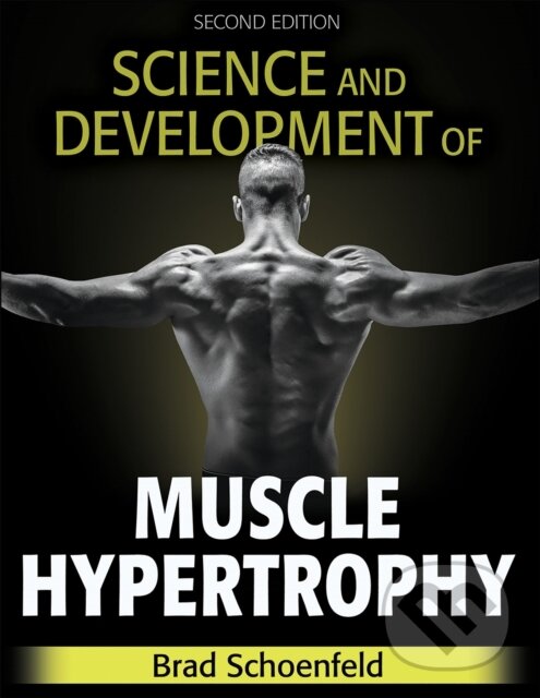 Kniha: Science and Development of Muscle Hypertrophy (Brad J. Schoenfeld). Human Kinetics, 2020