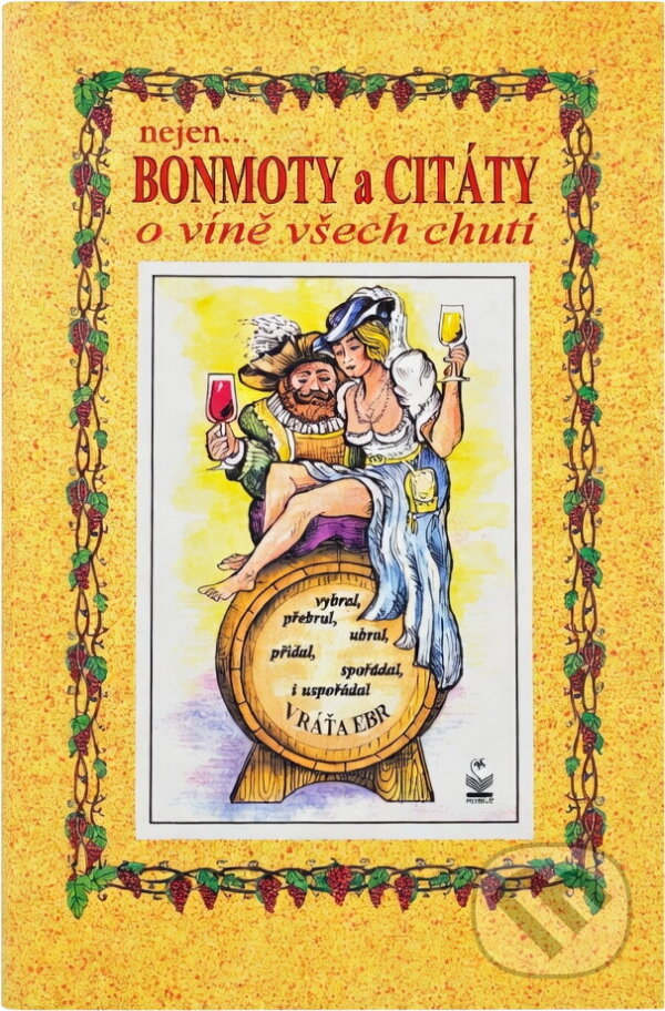 Kniha: Nejen bonmoty a citáty o víně všech chutí (Vráťa Ebr). Petrklíč, 1999
