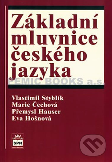 Základní mluvnice českého jazyka - Vlastimil Styblík, Marie Čechová, Přemysl Hauser, Eva Hošnová, SPN - pedagogické nakladatelství, 2005
