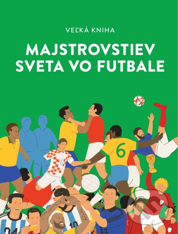 Kniha: Veľká kniha majstrovstiev sveta vo futbale (Marija Vorobjova, Iryna Taranenko a Andrij Stoljarčuk). BRAK, 2026