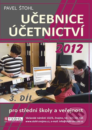 Kniha: Učebnice Účetnictví 2012 - 3. díl (Pavel Štohl). Štohl - Vzdělávací středisko Znojmo, 2013