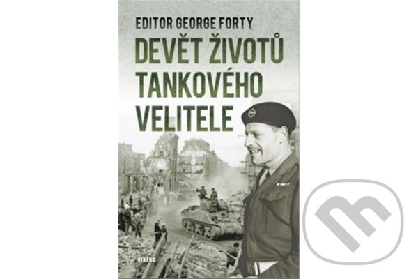 Devět životů tankového velitele - George Forty