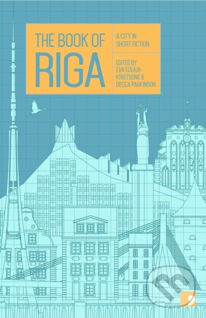Kniha: The Book of Riga (Andra Neiburga, Eva Eglaja-Kristsone, Becca Parkinson, Svens Kuzmins, Pauls Bankovskis, Kristine Zelve, Juris Zvirgzdins, Ilze Jansone, Gundega Repse a Dace Ruksane). Comma, 2018